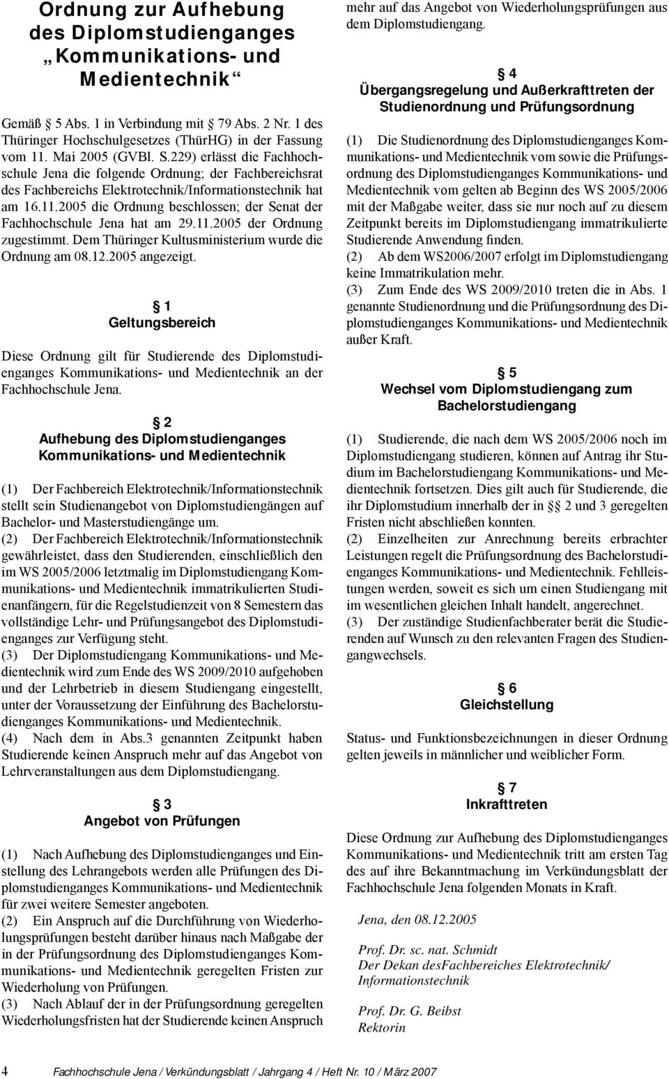 2005 die Ordnung beschlossen; der Senat der Fachhochschule Jena hat am 29.11.2005 der Ordnung zugestimmt. Dem Thüringer Kultusministerium wurde die Ordnung am 08.12.2005 angezeigt.