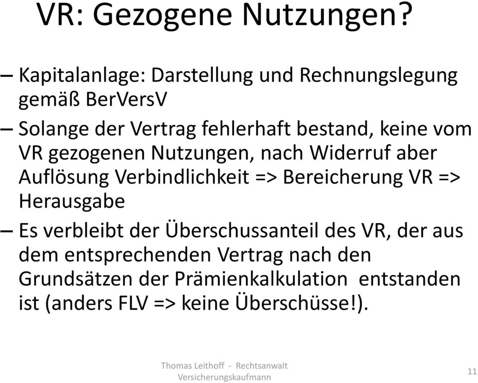 keine vom VR gezogenen Nutzungen, nach Widerruf aber Auflösung Verbindlichkeit => Bereicherung VR =>