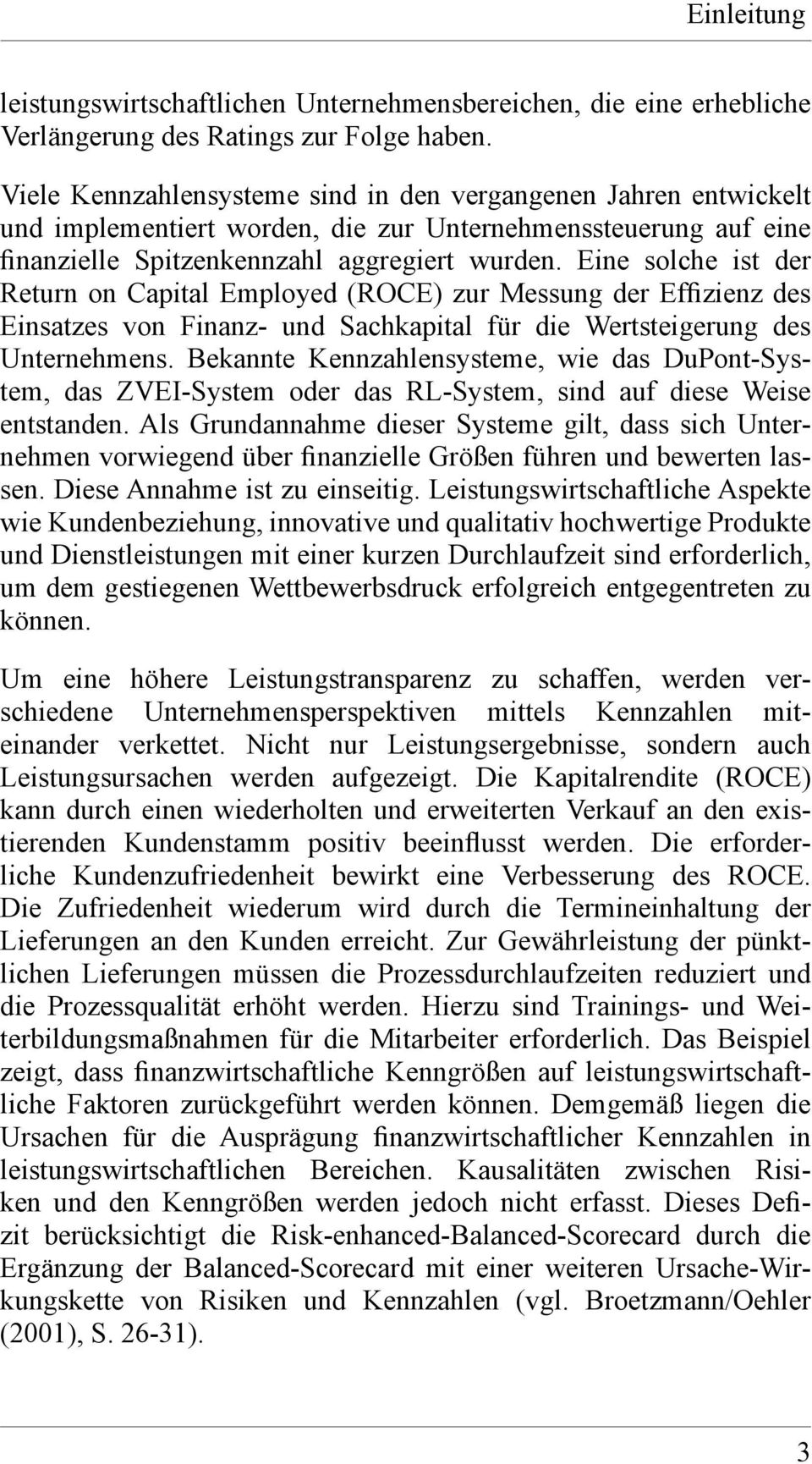 Eine solche ist der Return on Capital Employed ( ROCE) zur Messung der Effizienz des Einsatzes von Finanz- und Sachkapital für die Wertsteigerung des Unternehmens.