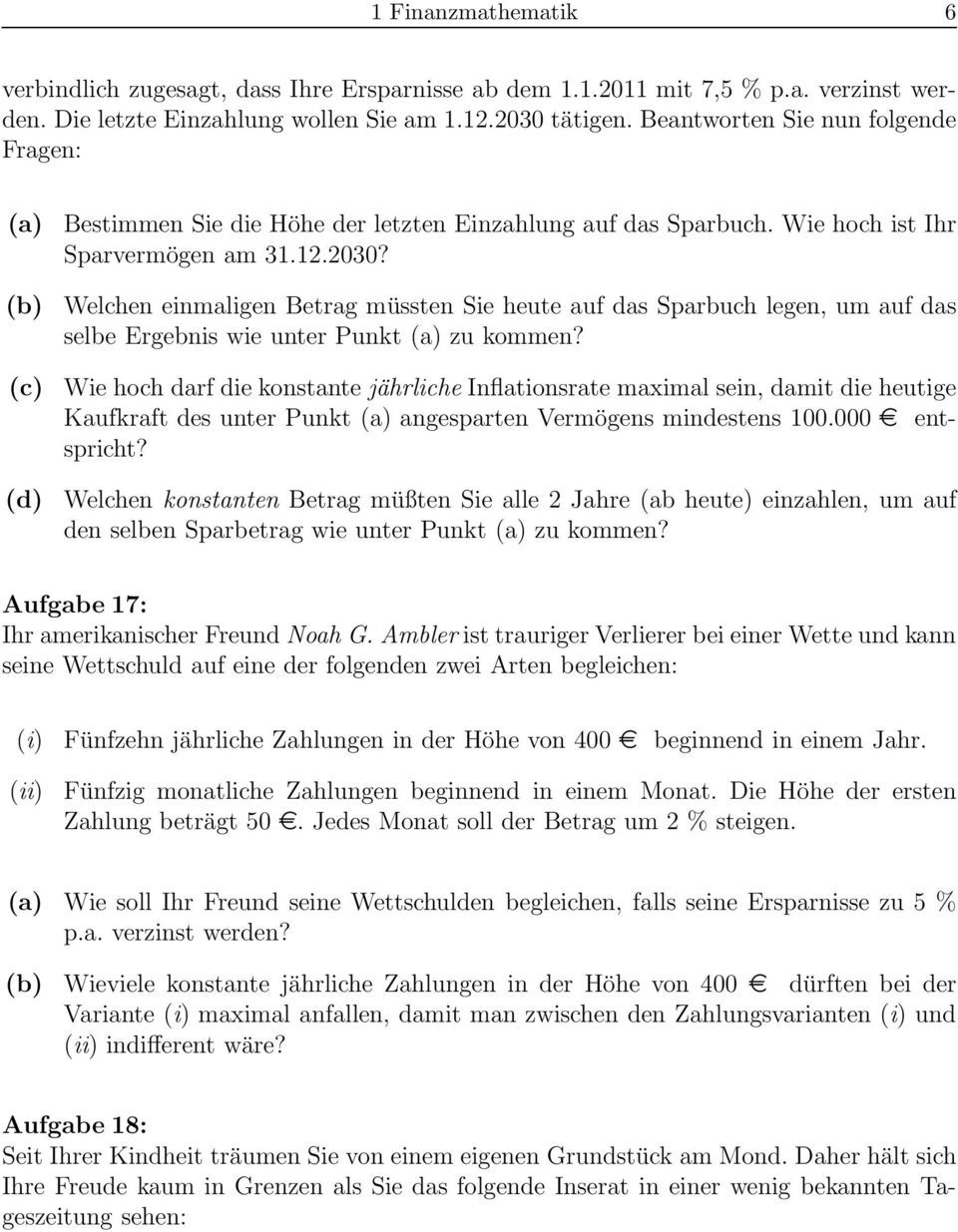 Welchen einmaligen Betrag müssten Sie heute auf das Sparbuch legen, um auf das selbe Ergebnis wie unter Punkt zu kommen?