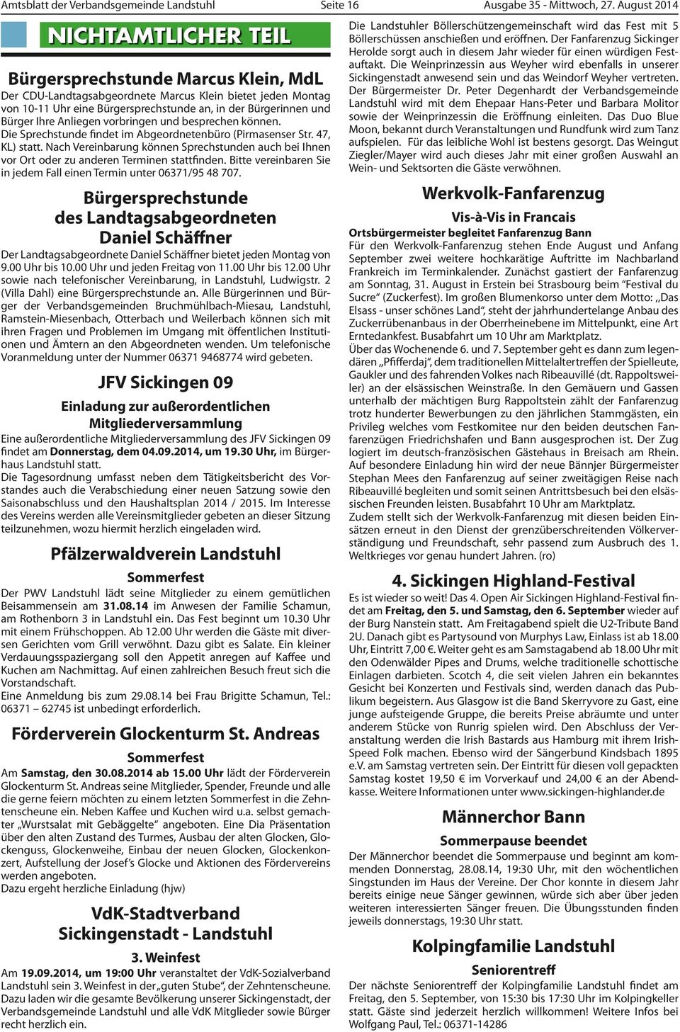 Bürger Ihre Anliegen vorbringen und besprechen können. Die Sprechstunde findet im Abgeordnetenbüro (Pirmasenser Str. 47, KL) statt.