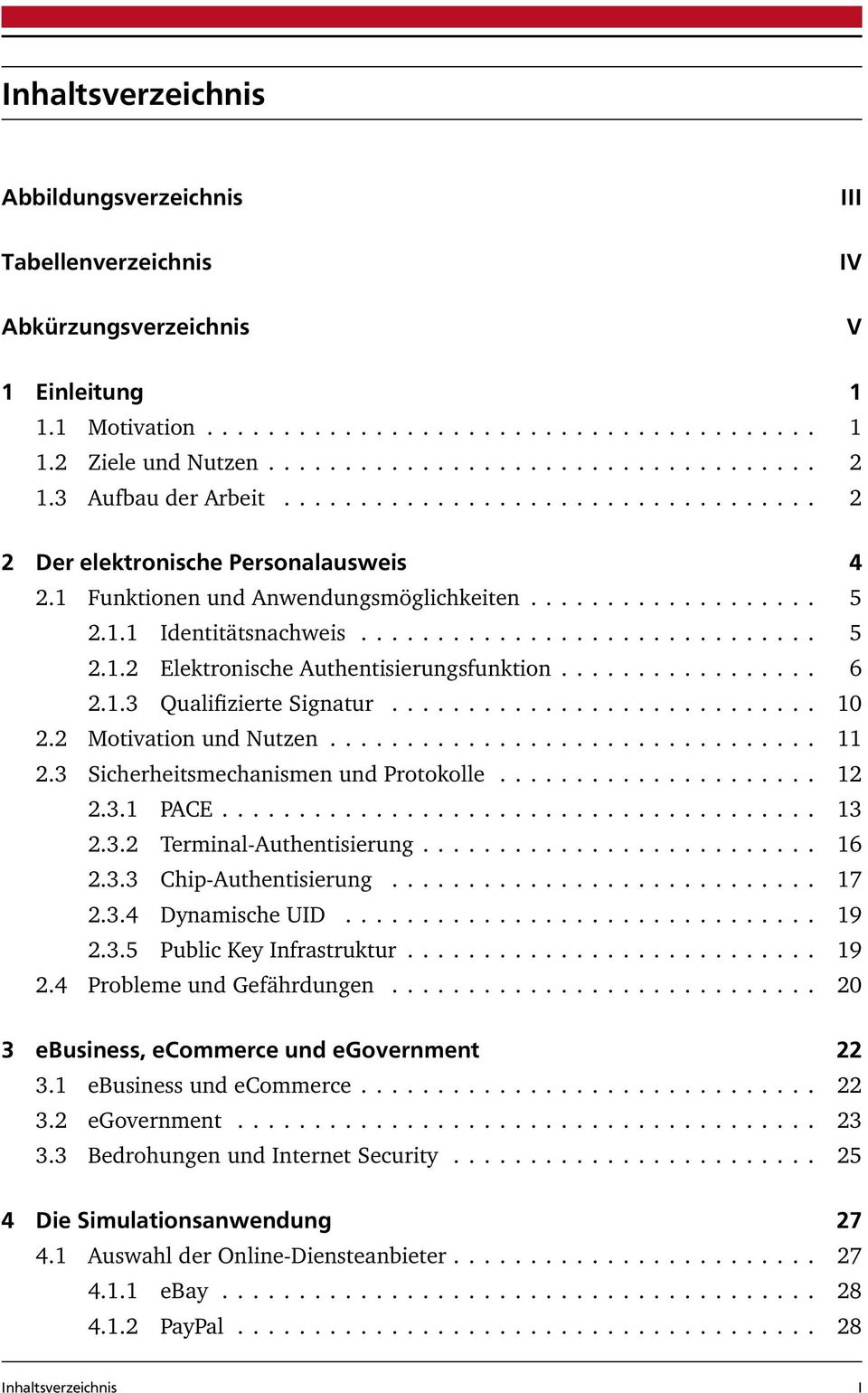 ................ 6 2.1.3 Qualifizierte Signatur............................ 10 2.2 Motivation und Nutzen................................ 11 2.3 Sicherheitsmechanismen und Protokolle..................... 12 2.