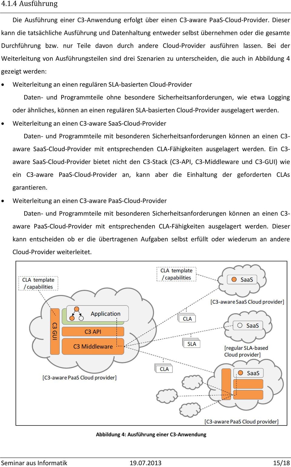 Bei der Weiterleitung von Ausführungsteilen sind drei Szenarien zu unterscheiden, die auch in Abbildung 4 gezeigt werden: Weiterleitung an einen regulären SLA-basierten Cloud-Provider Daten- und