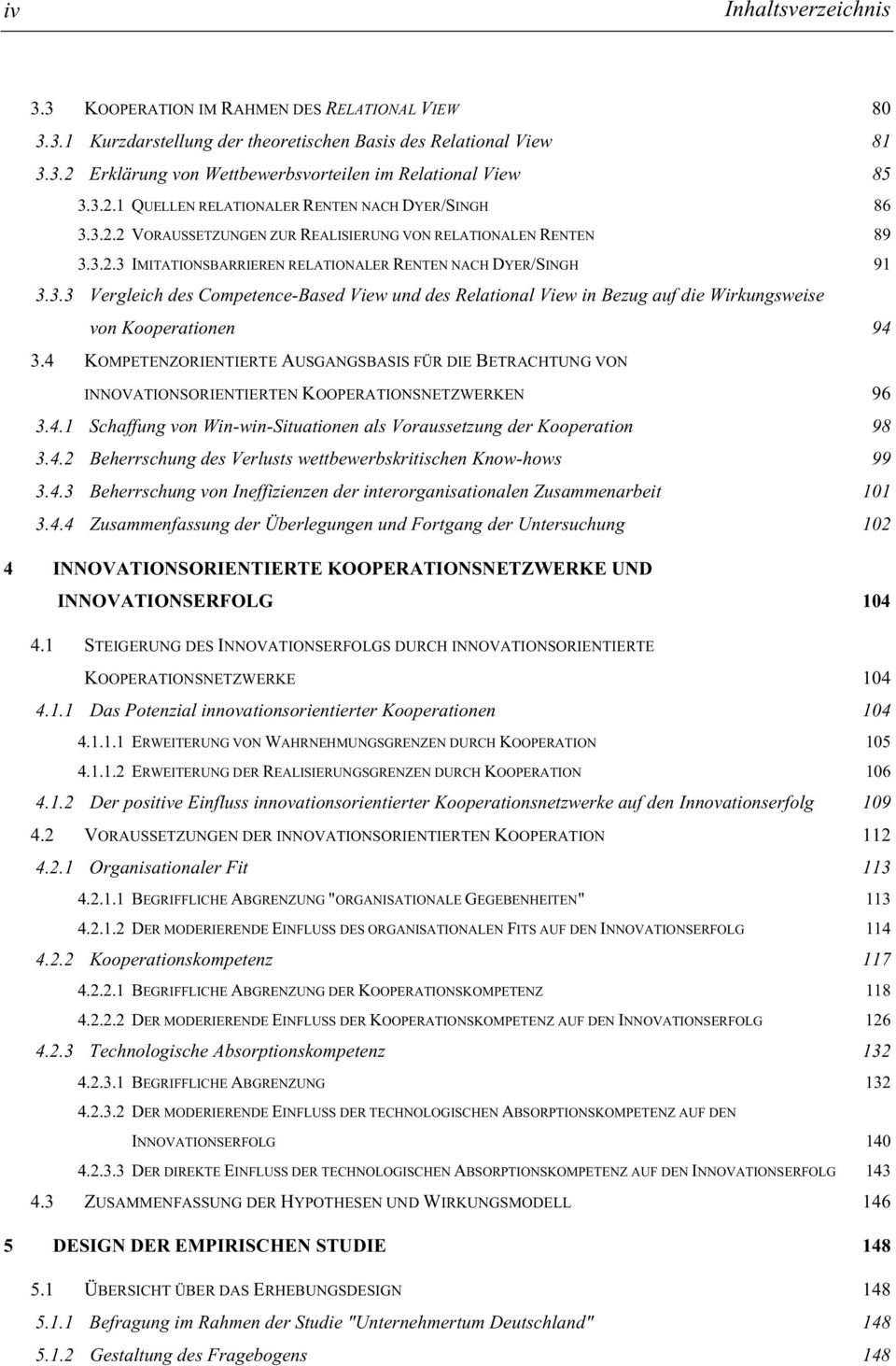 4 KOMPETENZORIENTIERTE AUSGANGSBASIS FÜR DIE BETRACHTUNG VON INNOVATIONSORIENTIERTEN KOOPERATIONSNETZWERKEN 96 3.4.1 Schaffung von Win-win-Situationen als Voraussetzung der Kooperation 98 3.4.2 Beherrschung des Verlusts wettbewerbskritischen Know-hows 99 3.