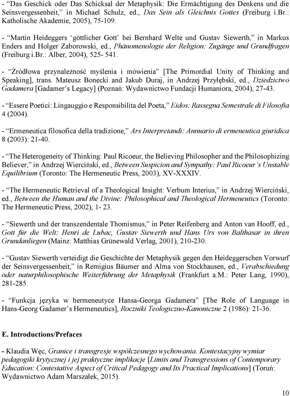 , Phänomenologie der Religion: Zugänge und Grundfragen (Freiburg i.br.: Alber, 2004), 525-541. - Źródłowa przynależność myślenia i mówienia [The Primordial Unity of Thinking and Speaking], trans.