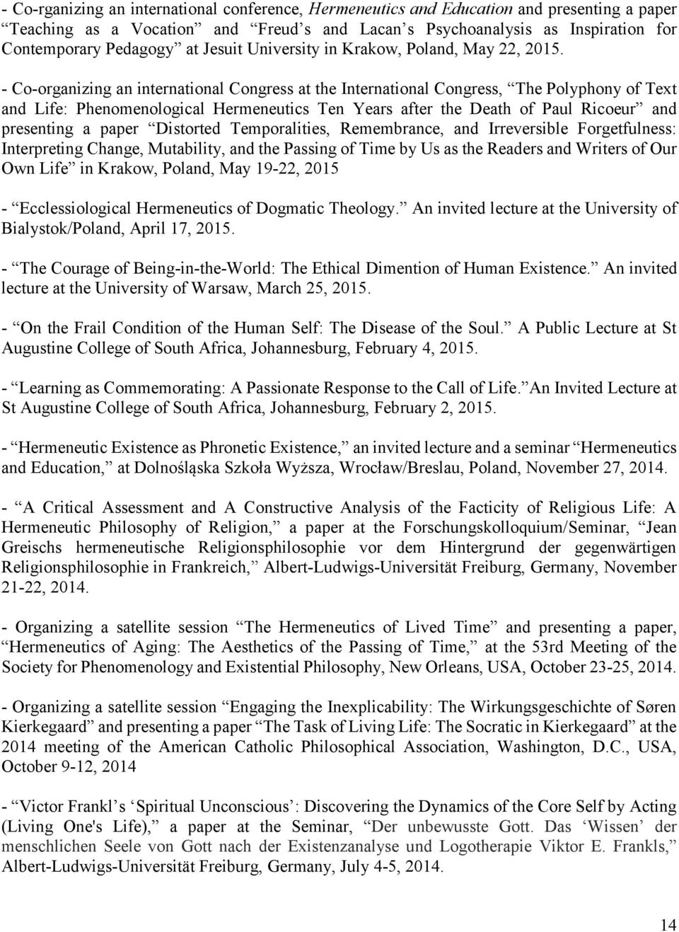 - Co-organizing an international Congress at the International Congress, The Polyphony of Text and Life: Phenomenological Hermeneutics Ten Years after the Death of Paul Ricoeur and presenting a paper