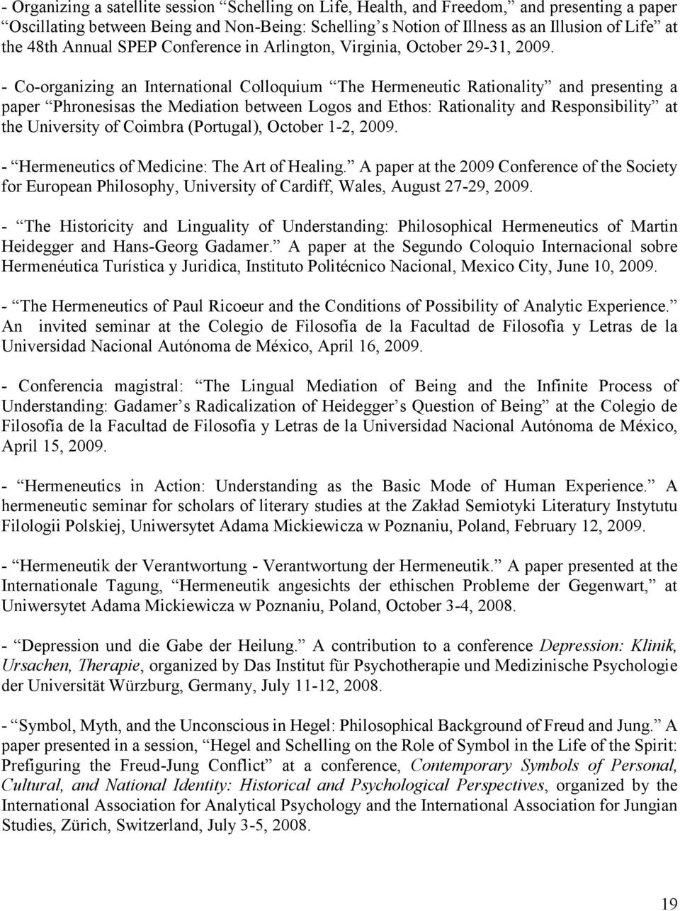- Co-organizing an International Colloquium The Hermeneutic Rationality and presenting a paper Phronesisas the Mediation between Logos and Ethos: Rationality and Responsibility at the University of