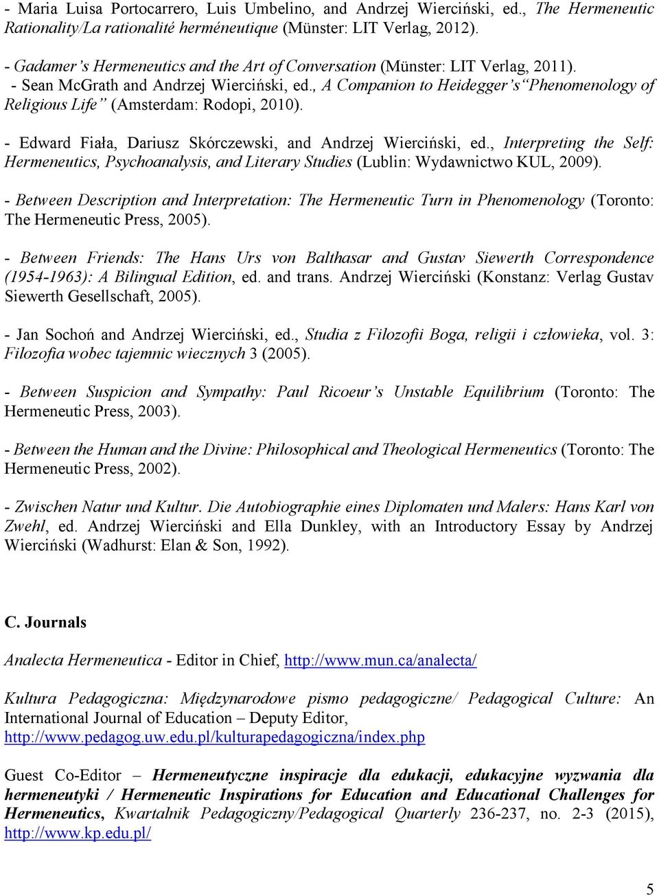 , A Companion to Heidegger s Phenomenology of Religious Life (Amsterdam: Rodopi, 2010). - Edward Fiała, Dariusz Skórczewski, and Andrzej Wierciński, ed.