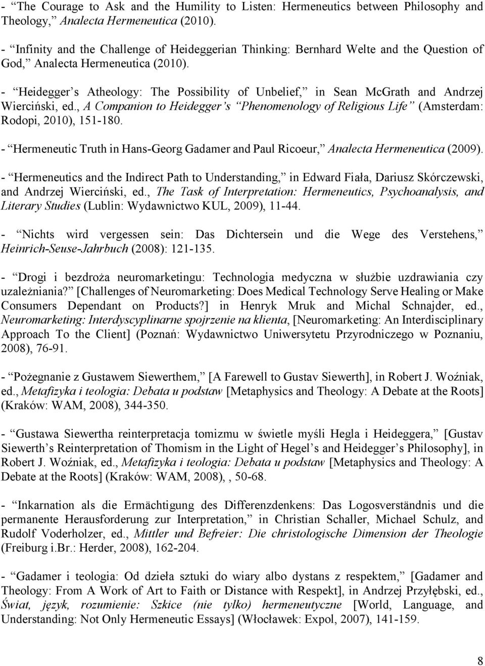 - Heidegger s Atheology: The Possibility of Unbelief, in Sean McGrath and Andrzej Wierciński, ed., A Companion to Heidegger s Phenomenology of Religious Life (Amsterdam: Rodopi, 2010), 151-180.