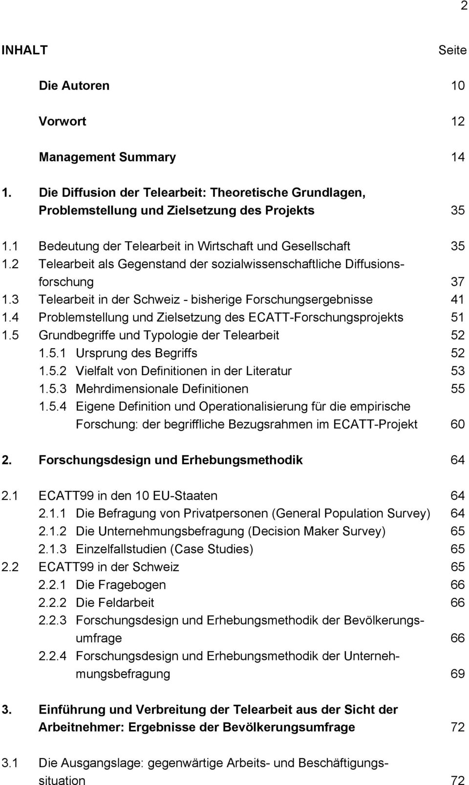 3 Telearbeit in der Schweiz - bisherige Forschungsergebnisse 41 1.4 Problemstellung und Zielsetzung des ECATT-Forschungsprojekts 51 1.5 Grundbegriffe und Typologie der Telearbeit 52 1.5.1 Ursprung des Begriffs 52 1.
