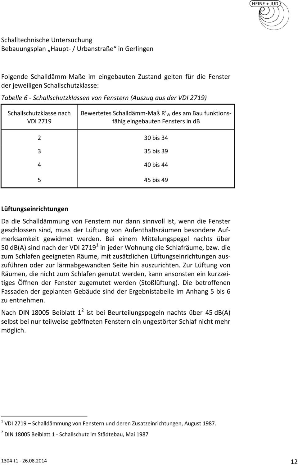 dann sinnvoll ist, wenn die Fenster geschlossen sind, muss der Lüftung von Aufenthaltsräumen besondere Aufmerksamkeit gewidmet werden.