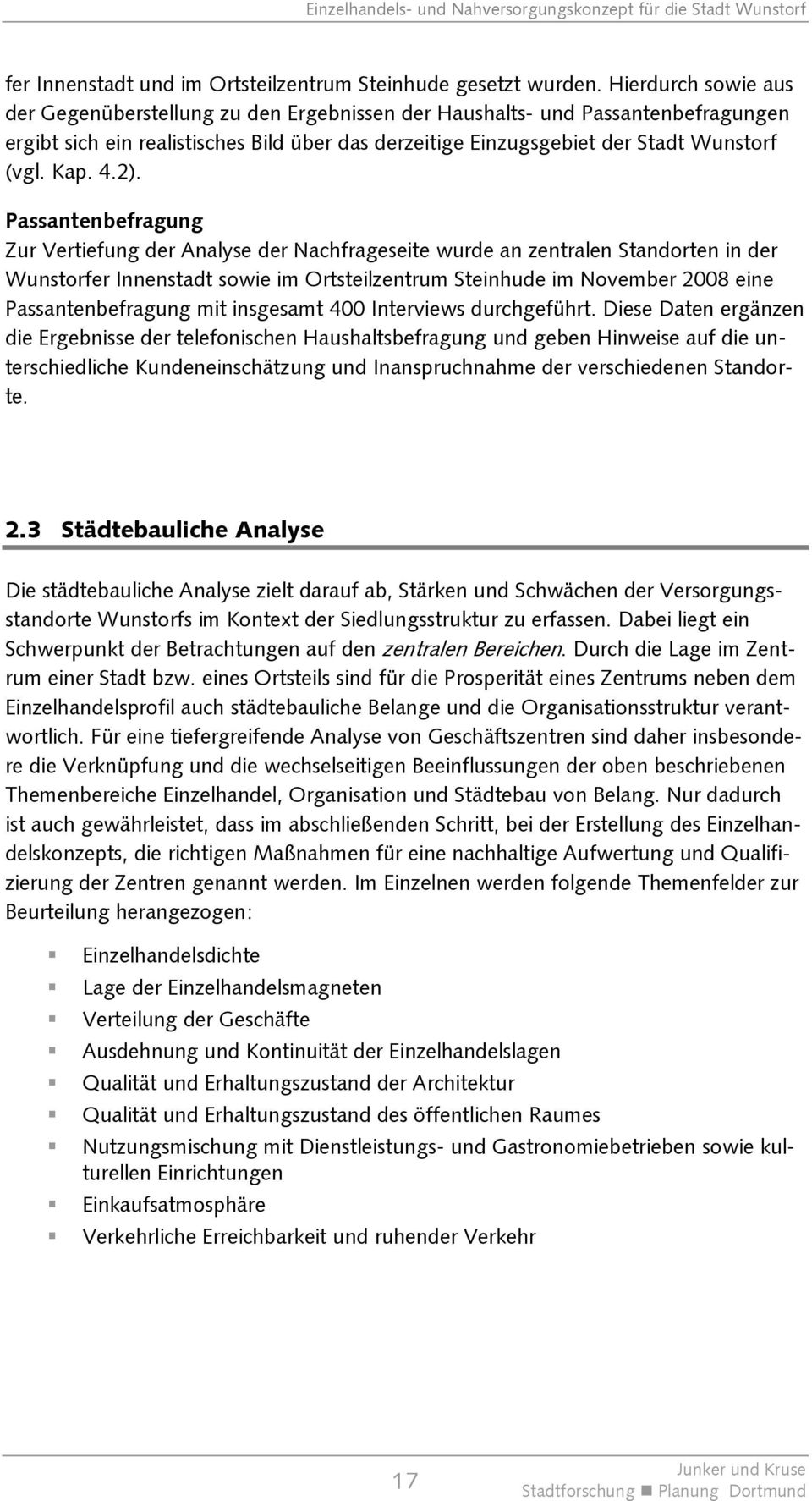 4.2). Passantenbefragung Zur Vertiefung der Analyse der Nachfrageseite wurde an zentralen Standorten in der Wunstorfer Innenstadt sowie im Ortsteilzentrum Steinhude im November 2008 eine