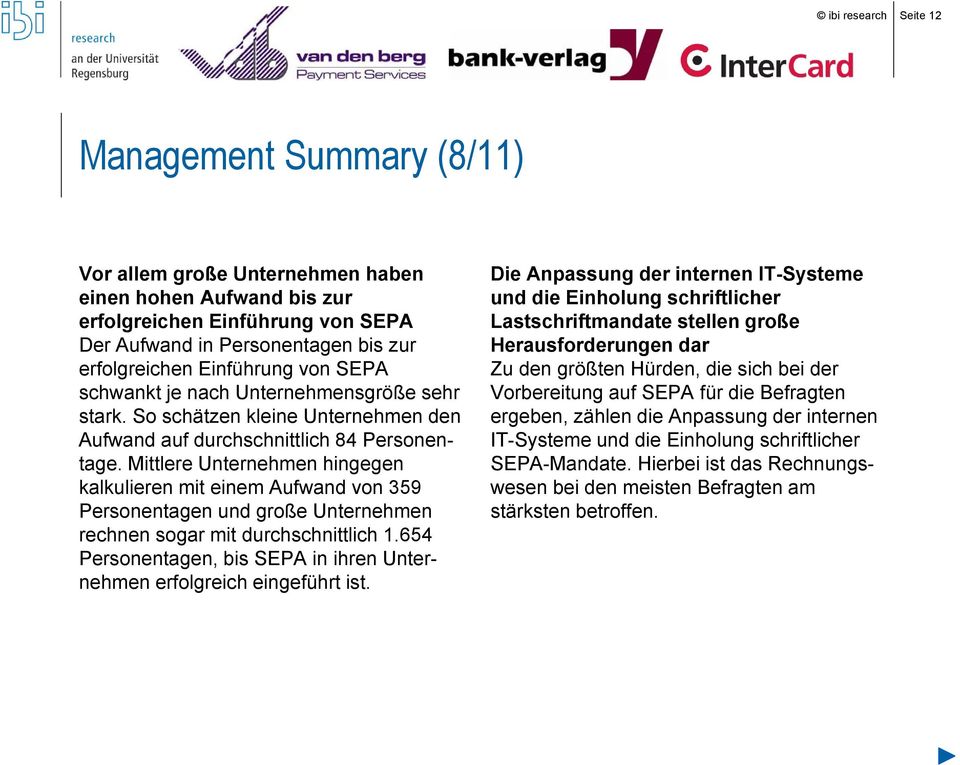 Mittlere Unternehmen hingegen kalkulieren mit einem Aufwand von 359 Personentagen und große Unternehmen rechnen sogar mit durchschnittlich h h 1.