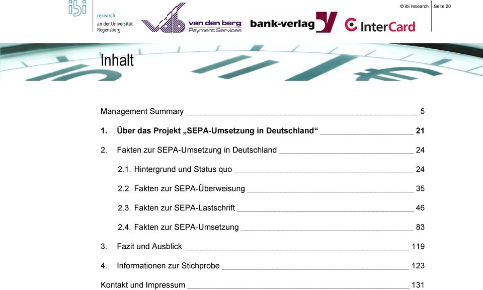 Fakten zur SEPA-Umsetzung in Deutschland 24 2.1. Hintergrund und Status quo 24 2.2. Fakten zur SEPA-Überweisung 35 2.