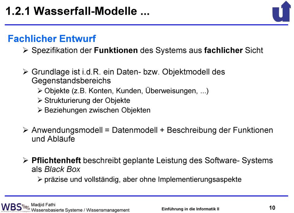 ..) Strukturierung der Objekte Beziehungen zwischen Objekten Anwendungsmodell = Datenmodell + Beschreibung der Funktionen und Abläufe