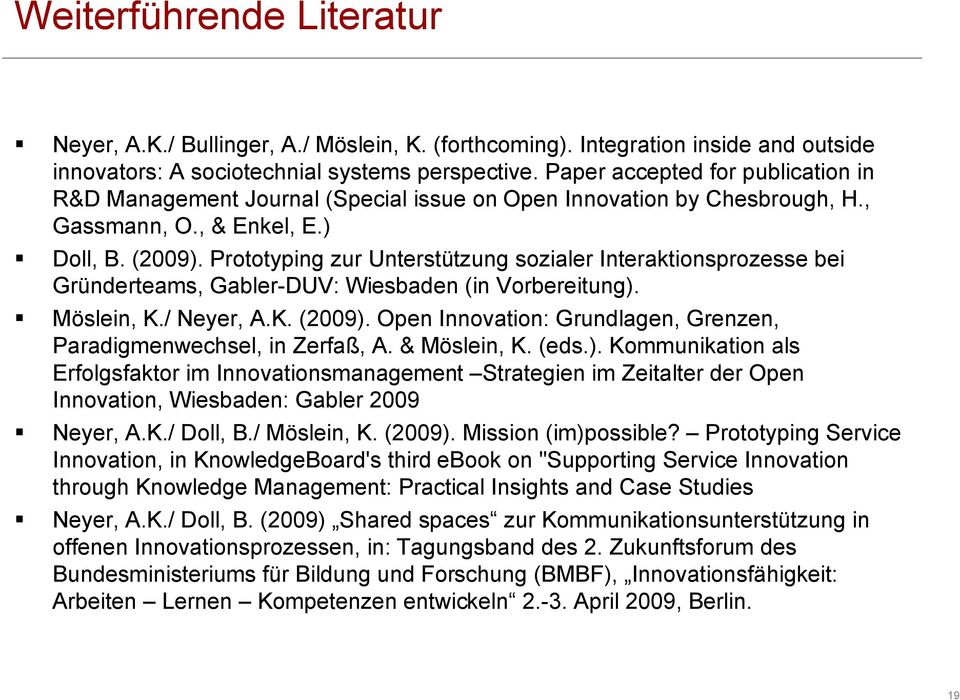 Prototyping zur Unterstützung sozialer Interaktionsprozesse bei Gründerteams, Gabler-DUV: Wiesbaden (in Vorbereitung). " Möslein, K./ Neyer, A.K. (2009).