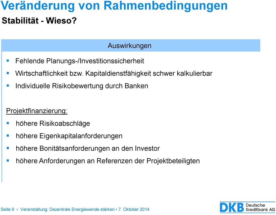 Kapitaldienstfähigkeit schwer kalkulierbar Individuelle Risikobewertung durch Banken Projektfinanzierung: höhere