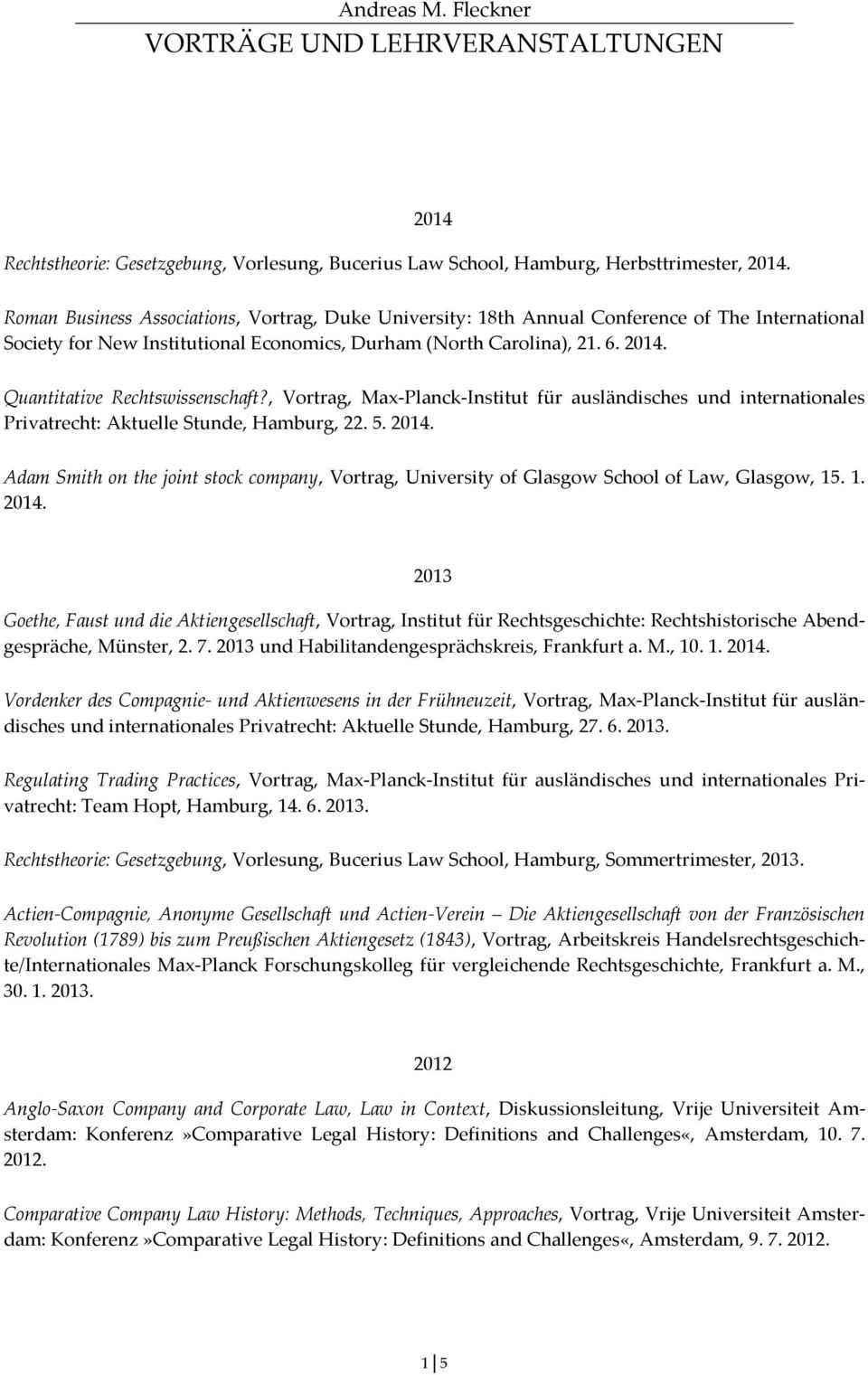 Quantitative Rechtswissenschaft?, Vortrag, Max-Planck-Institut für ausländisches und internationales Privatrecht: Aktuelle Stunde, Hamburg, 22. 5. 2014.