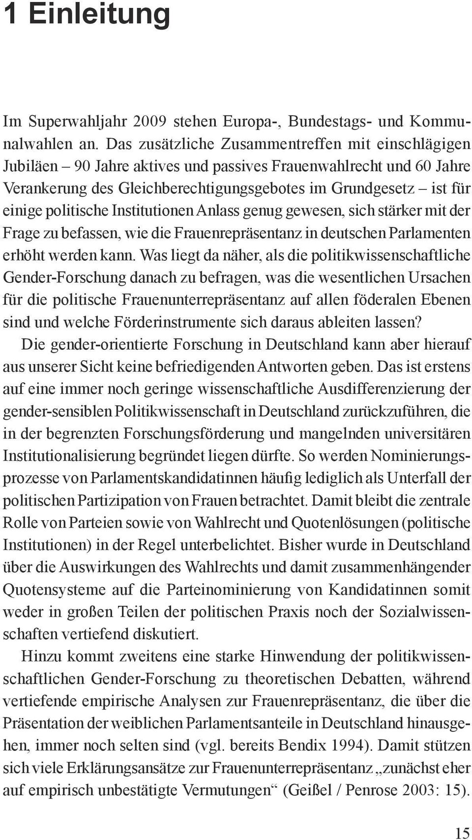 politische Institutionen Anlass genug gewesen, sich stärker mit der Frage zu befassen, wie die Frauenrepräsentanz in deutschen Parlamenten erhöht werden kann.
