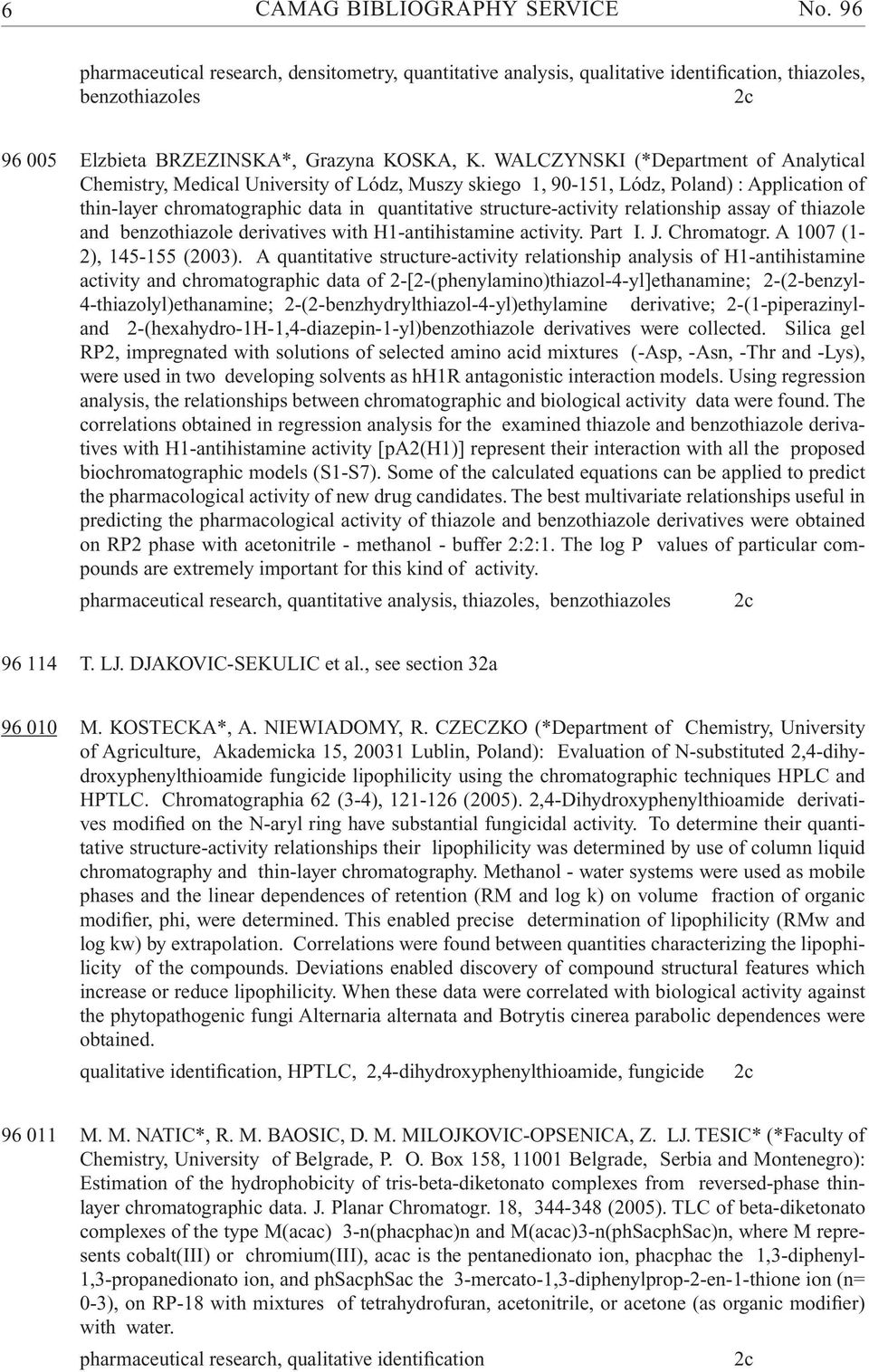 WALCZYNSKI (*Department of Analytical Chemistry, Medical University of Lódz, Muszy skiego 1, 90-151, Lódz, Poland) : Application of thin-layer chromatographic data in quantitative structure-activity