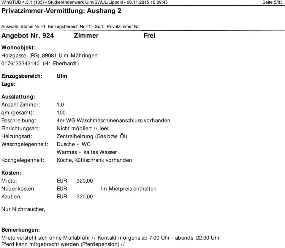 Eberhardt) 100 4er WG Waschmaschinenanschluss vorhanden Dusche + WC 320,00 320,00 Im Mietpreis enthalten