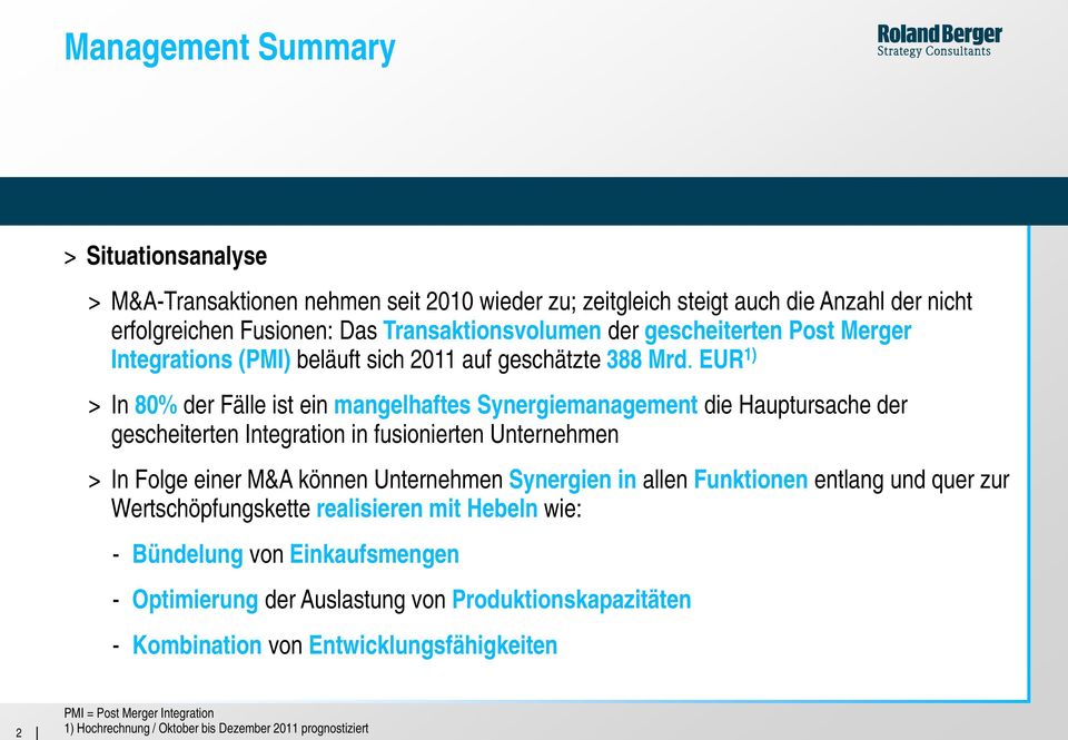 EUR 1) > In 80% der Fälle ist ein mangelhaftes Synergiemanagement die Hauptursache der gescheiterten Integration in fusionierten Unternehmen > In Folge einer M&A können Unternehmen Synergien