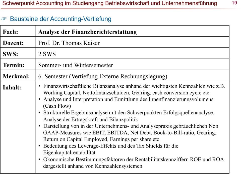 Analyse und Interpretation und Ermittlung des Innenfinanzierungsvolumens (Cash Flow) Strukturelle Ergebnisanalyse mit den Schwerpunkten Erfolgsquellenanalyse, Analyse der Ertragskraft und