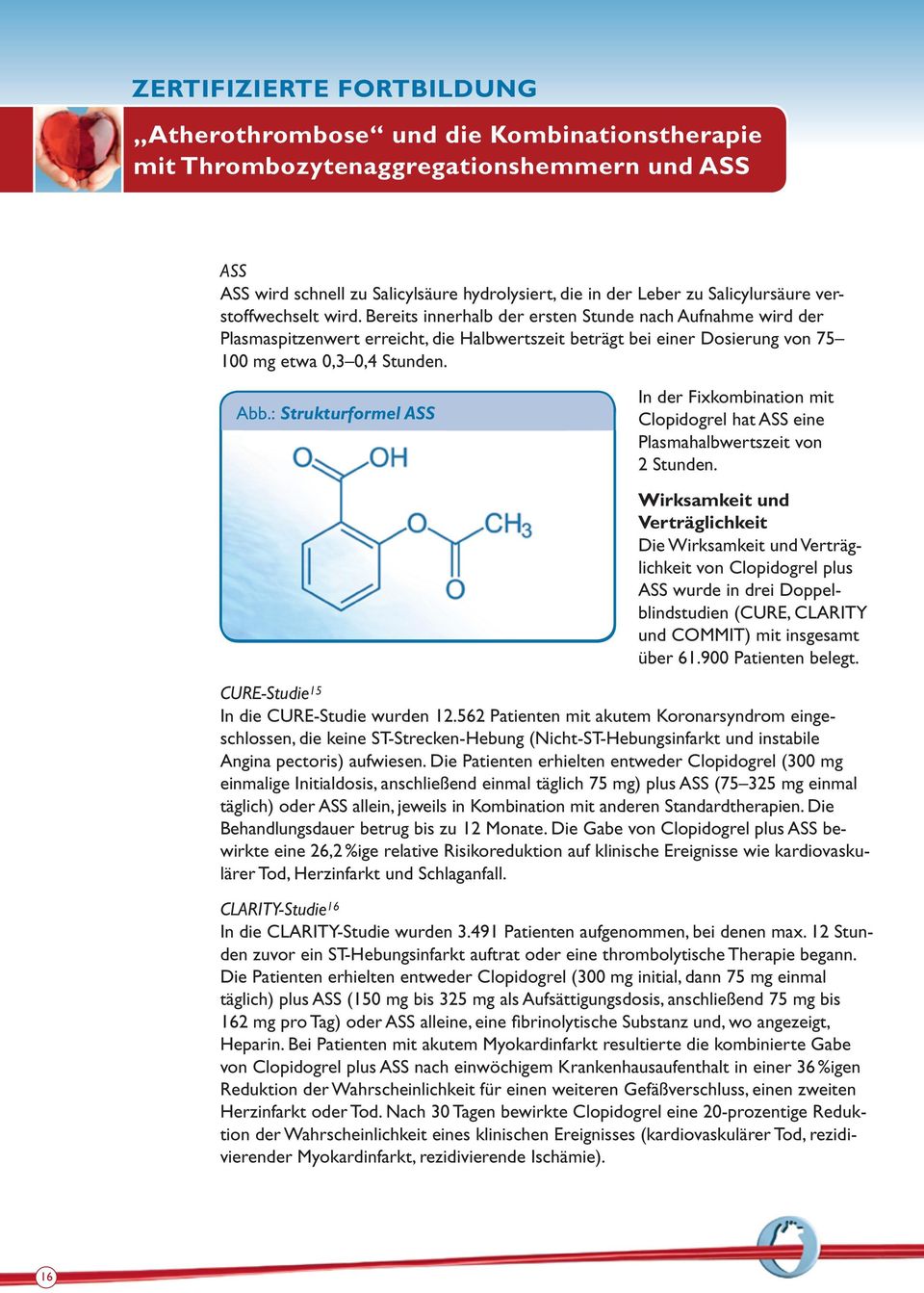 : Strukturformel ASS In der Fixkombination mit Clopidogrel hat ASS eine Plasmahalbwertszeit von 2 Stunden.