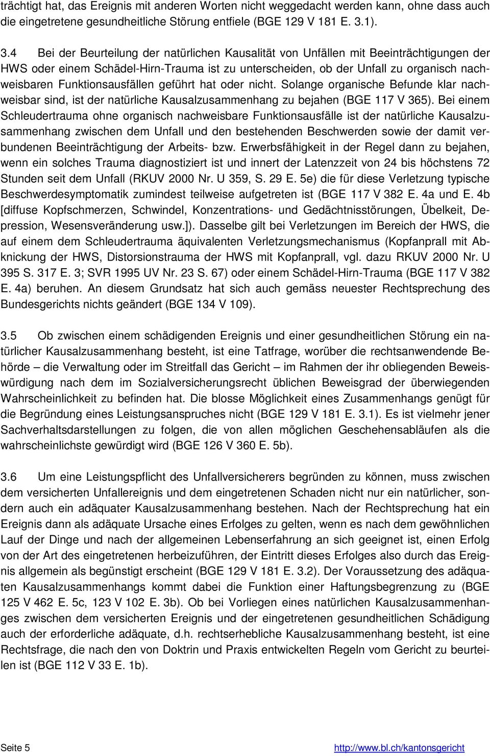 4 Bei der Beurteilung der natürlichen Kausalität von Unfällen mit Beeinträchtigungen der HWS oder einem Schädel-Hirn-Trauma ist zu unterscheiden, ob der Unfall zu organisch nachweisbaren