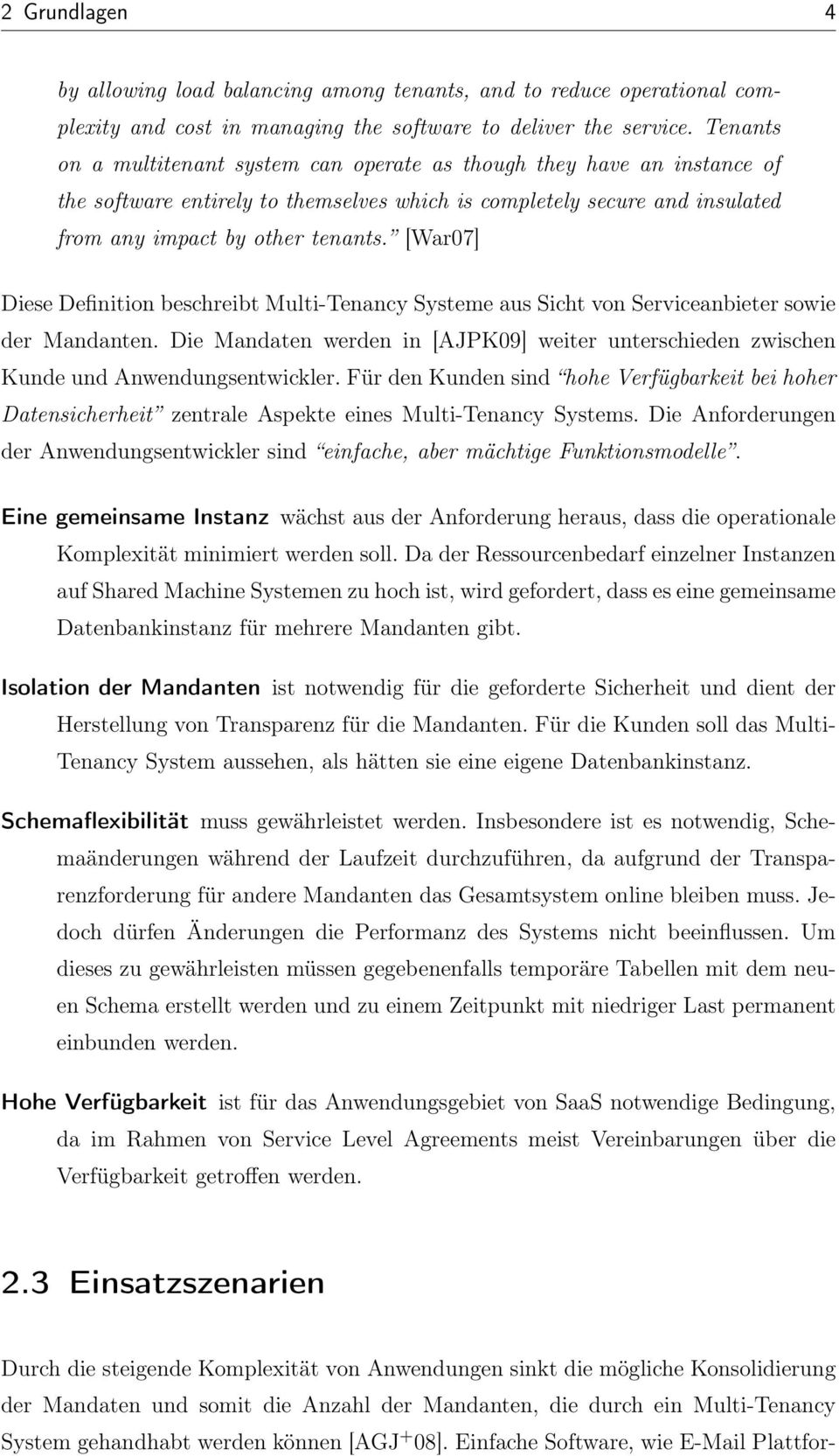 [War07] Diese Definition beschreibt Multi-Tenancy Systeme aus Sicht von Serviceanbieter sowie der en. Die Mandaten werden in [AJPK09] weiter unterschieden zwischen Kunde und Anwendungsentwickler.