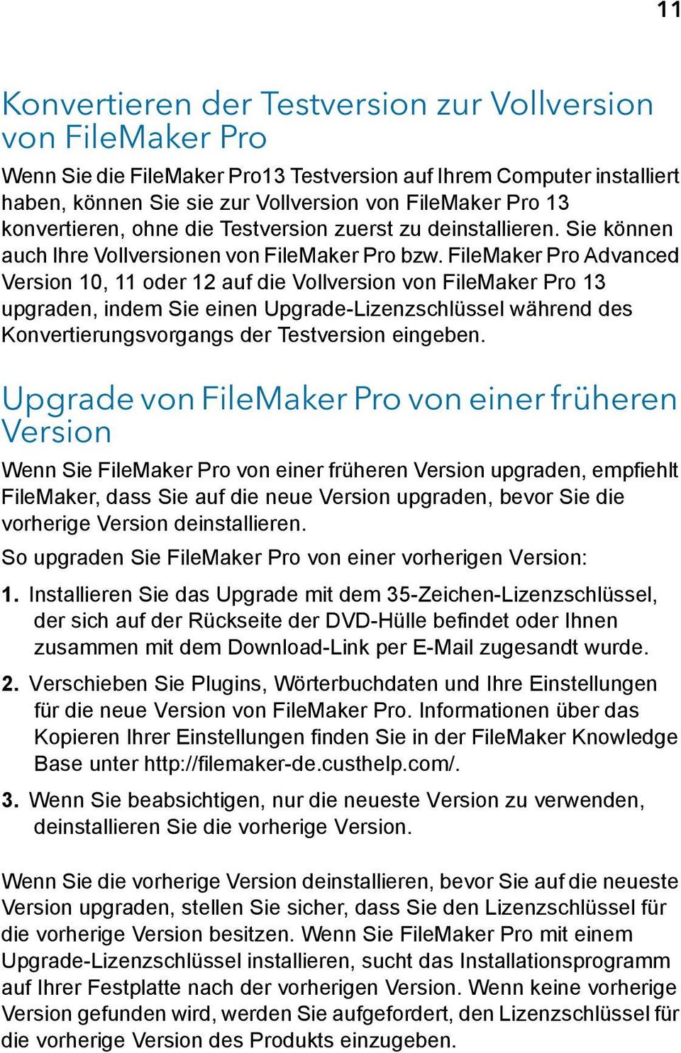 FileMaker Pro Advanced Version 10, 11 oder 12 auf die Vollversion von FileMaker Pro 13 upgraden, indem Sie einen Upgrade-Lizenzschlüssel während des Konvertierungsvorgangs der Testversion eingeben.