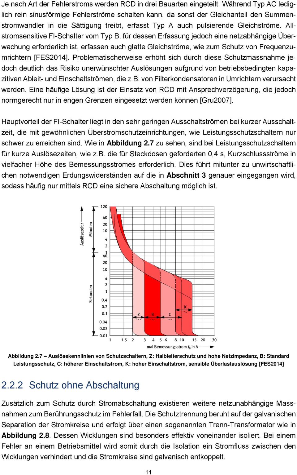 Allstromsensitive FI-Schalter vom Typ B, für dessen Erfassung jedoch eine netzabhängige Überwachung erforderlich ist, erfassen auch glatte Gleichströme, wie zum Schutz von Frequenzumrichtern