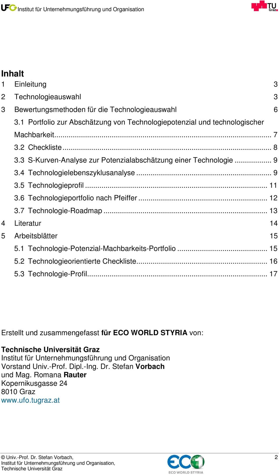 7 Technologie-Roadmap... 13 4 Literatur 14 5 Arbeitsblätter 15 5.1 Technologie-Potenzial-Machbarkeits-Portfolio... 15 5.2 Technologieorientierte Checkliste... 16 5.3 Technologie-Profil.