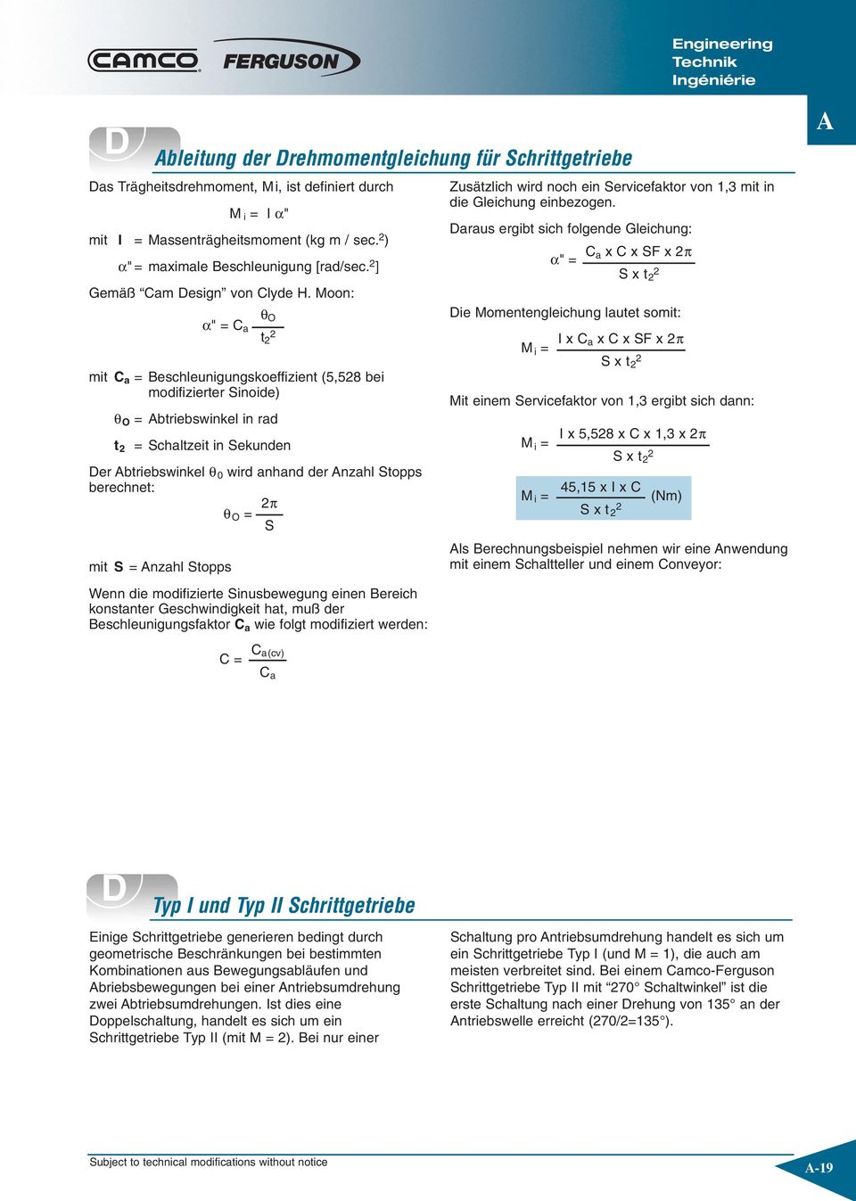 Moon: α" = C a mit C a = Beschleunigungskoeffizient (5,528 bei modifizierter Sinoide) θ O = btriebswinkel in rad t 2 = Schaltzeit in Sekunden Der btriebswinkel θ 0 wird anhand der nzahl Stopps