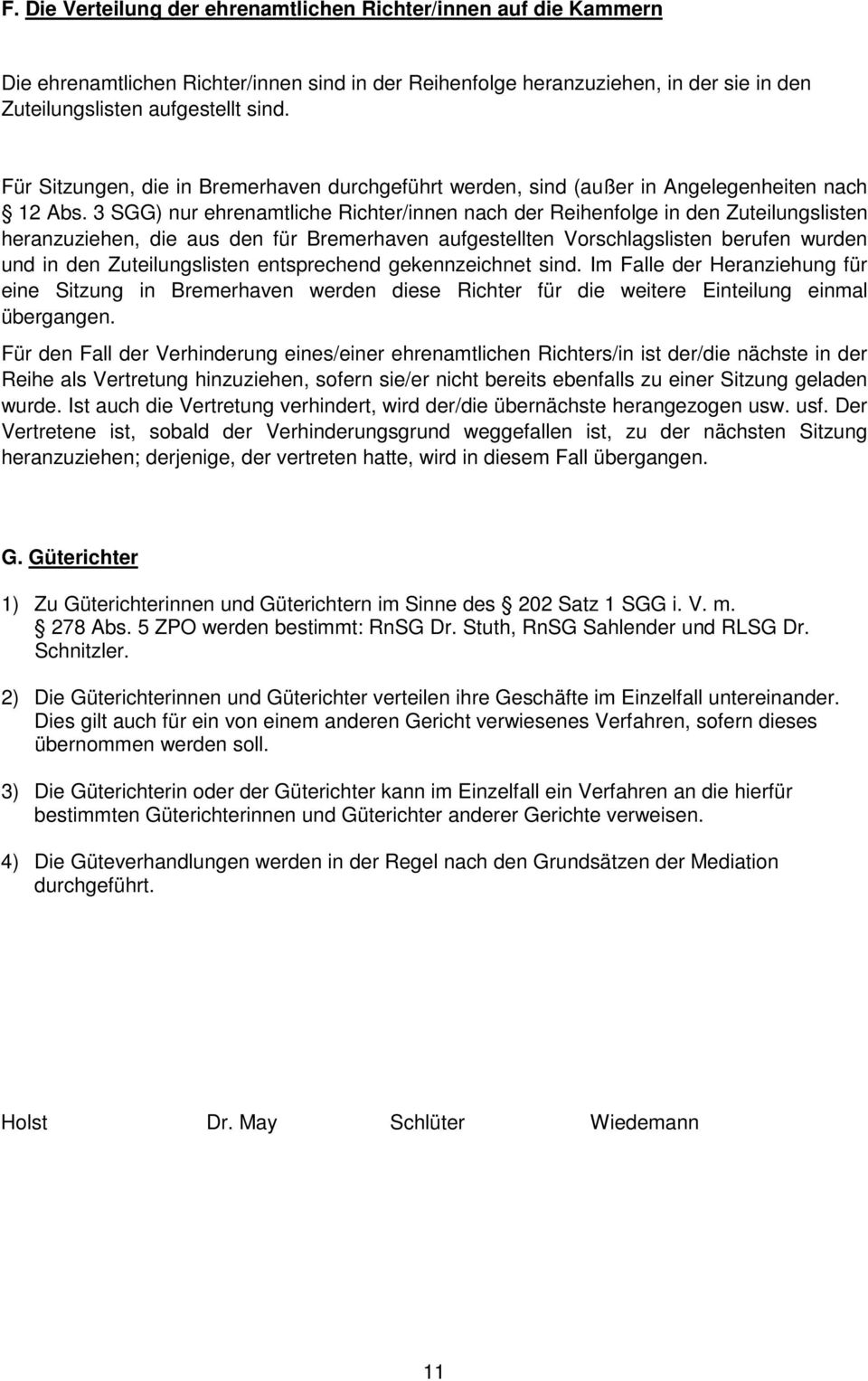 3 SGG) nur ehrenamtliche Richter/innen nach der Reihenfolge in den Zuteilungslisten heranzuziehen, die aus den für Bremerhaven aufgestellten Vorschlagslisten berufen wurden und in den