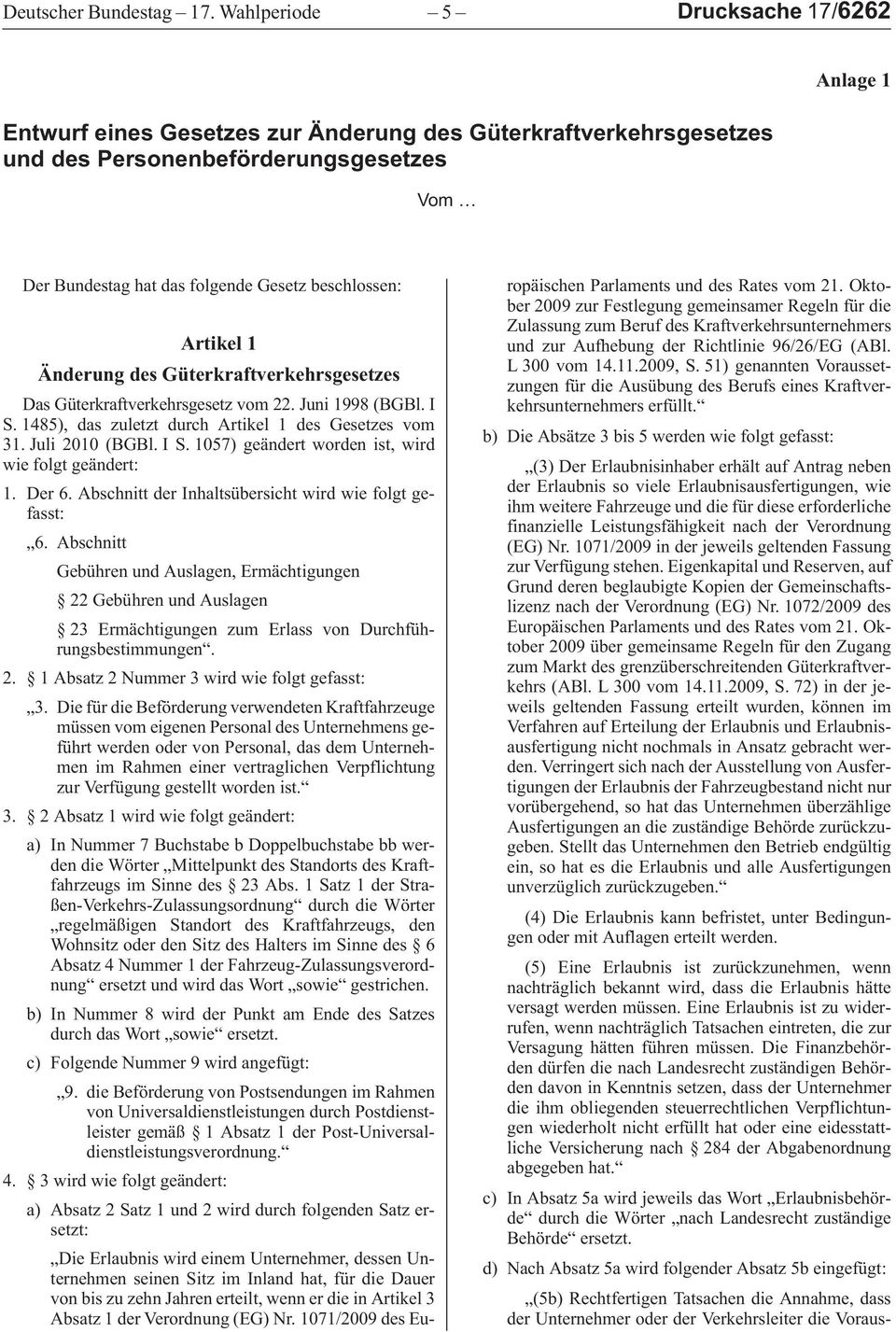 beschlossen: Artikel 1 Änderung des Güterkraftverkehrsgesetzes DasGüterkraftverkehrsgesetzvom22.Juni1998 (BGBl.I S.1485),daszuletztdurchArtikel1desGesetzesvom 31.Juli2010 (BGBl.IS.