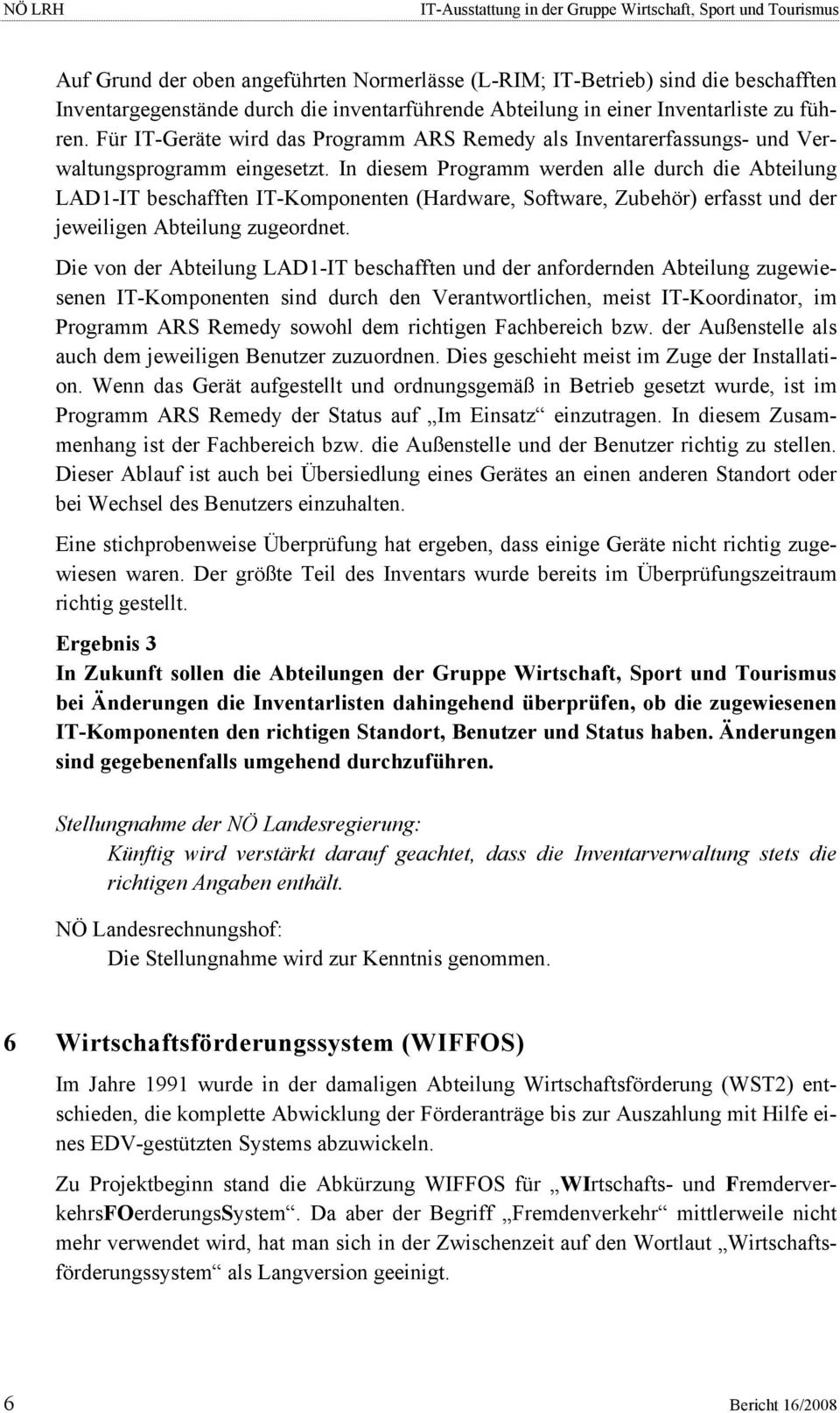 In diesem Programm werden alle durch die Abteilung LAD1-IT beschafften IT-Komponenten (Hardware, Software, Zubehör) erfasst und der jeweiligen Abteilung zugeordnet.