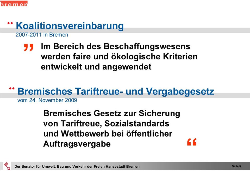 November 2009 Bremisches Gesetz zur Sicherung von Tariftreue, Sozialstandards und Wettbewerb bei