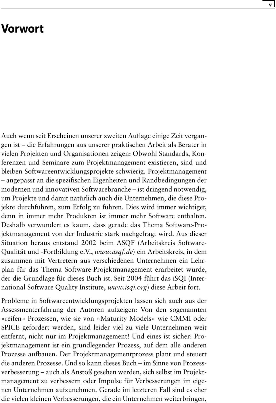 Projektmanagement angepasst an die spezifischen Eigenheiten und Randbedingungen der modernen und innovativen Softwarebranche ist dringend notwendig, um Projekte und damit natürlich auch die