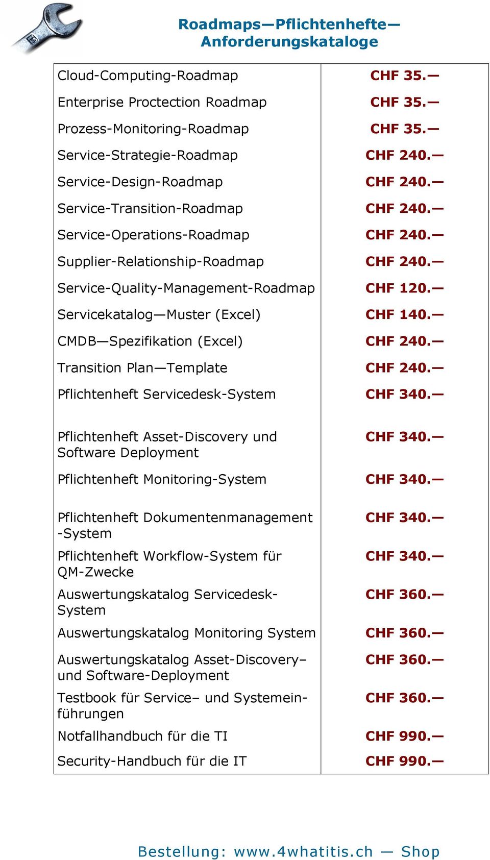 Servicekatalog Muster (Excel) CHF 140. CMDB Spezifikation (Excel) CHF 240. Transition Plan Template CHF 240. Pflichtenheft Servicedesk-System CHF 340.