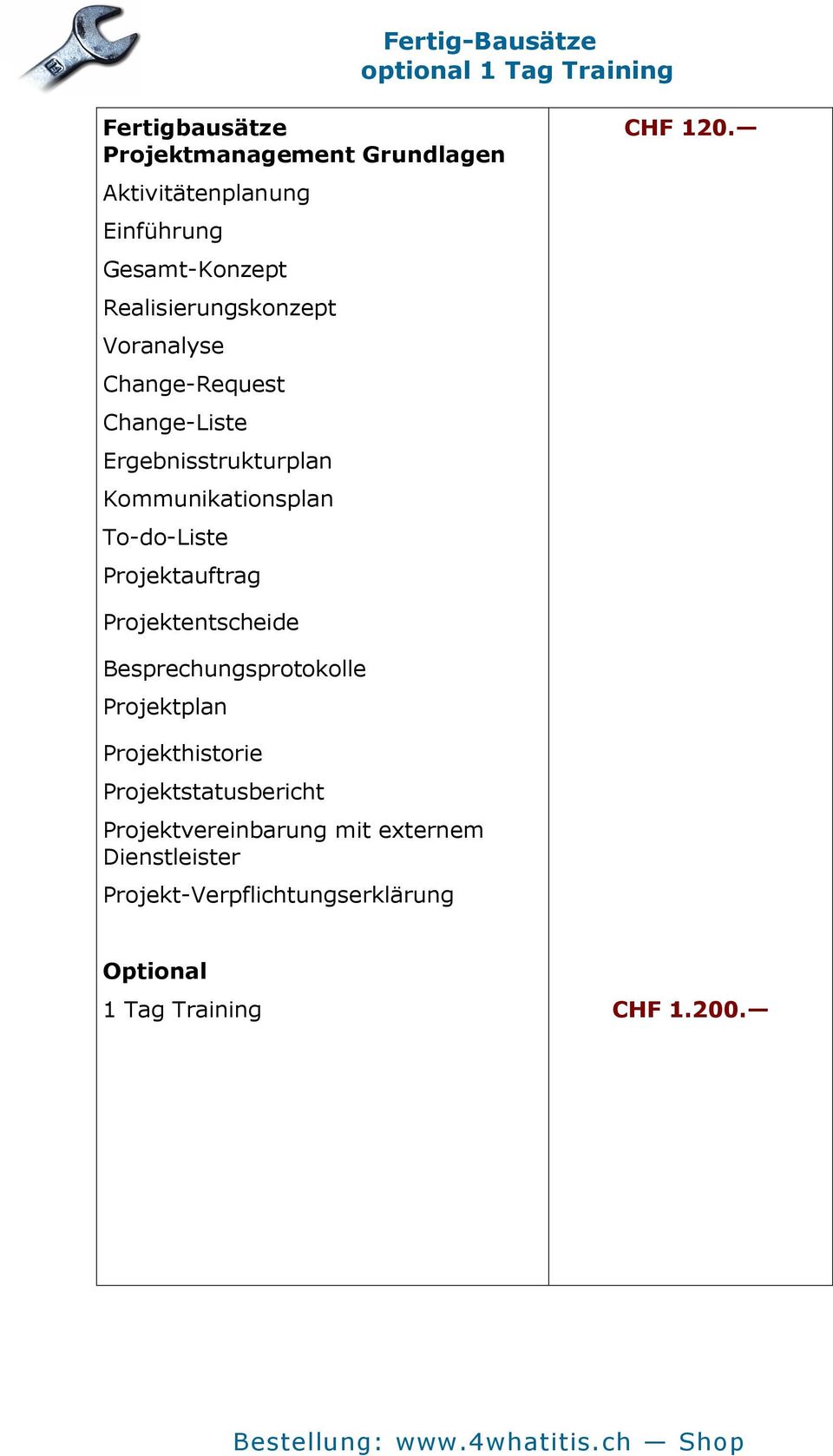 Change-Request Change-Liste Ergebnisstrukturplan Kommunikationsplan To-do-Liste Projektauftrag CHF 120.