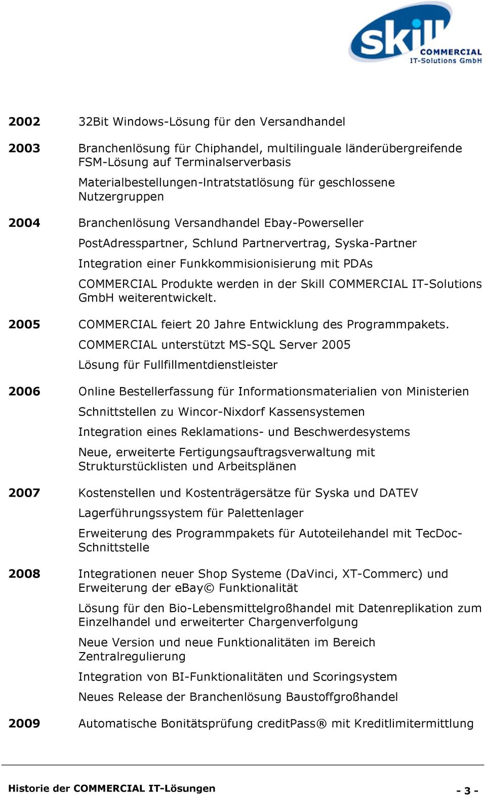 Produkte werden in der Skill COMMERCIAL IT-Solutions GmbH weiterentwickelt. 2005 COMMERCIAL feiert 20 Jahre Entwicklung des Programmpakets.