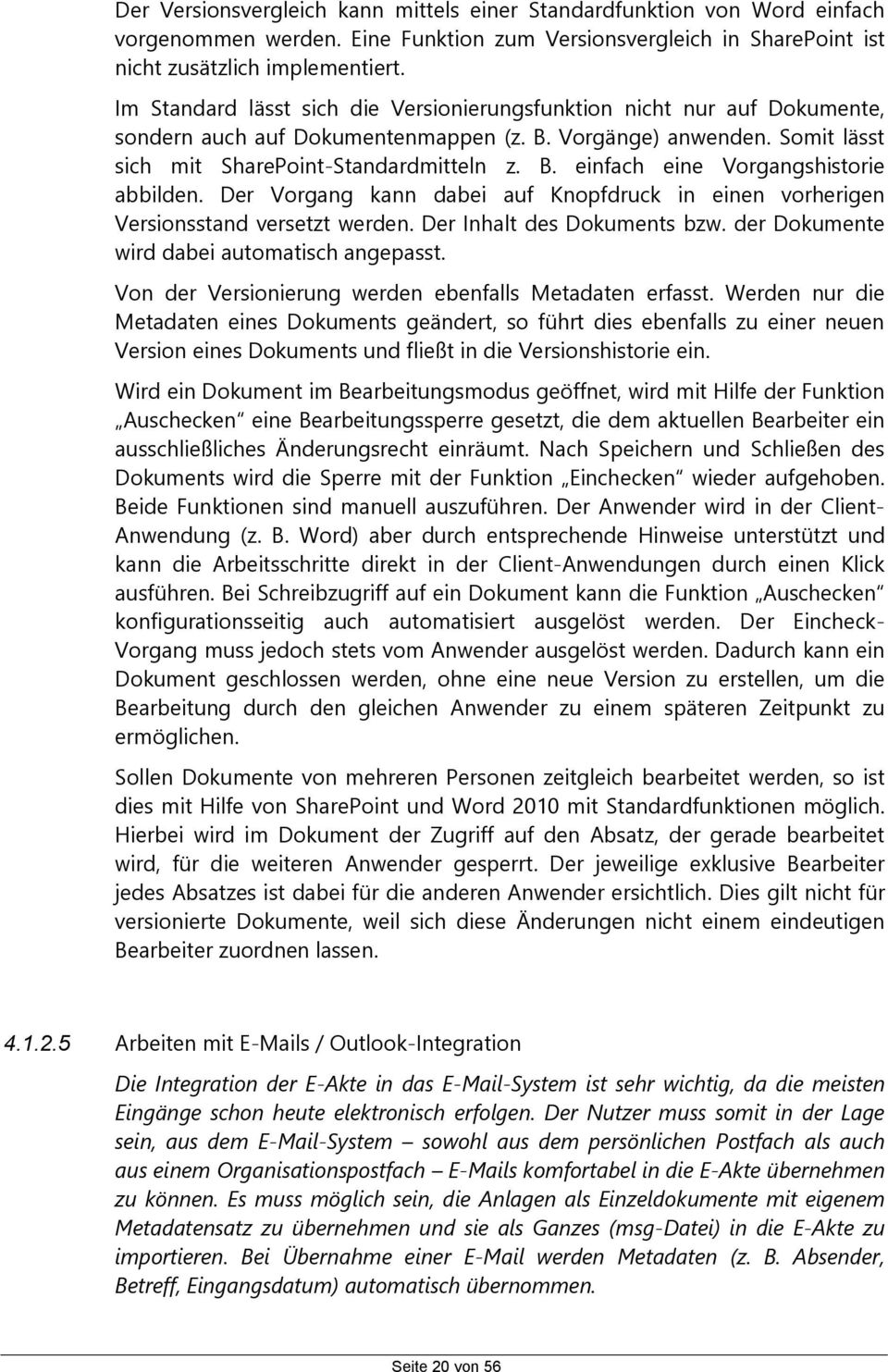 Der Vorgang kann dabei auf Knopfdruck in einen vorherigen Versionsstand versetzt werden. Der Inhalt des Dokuments bzw. der Dokumente wird dabei automatisch angepasst.