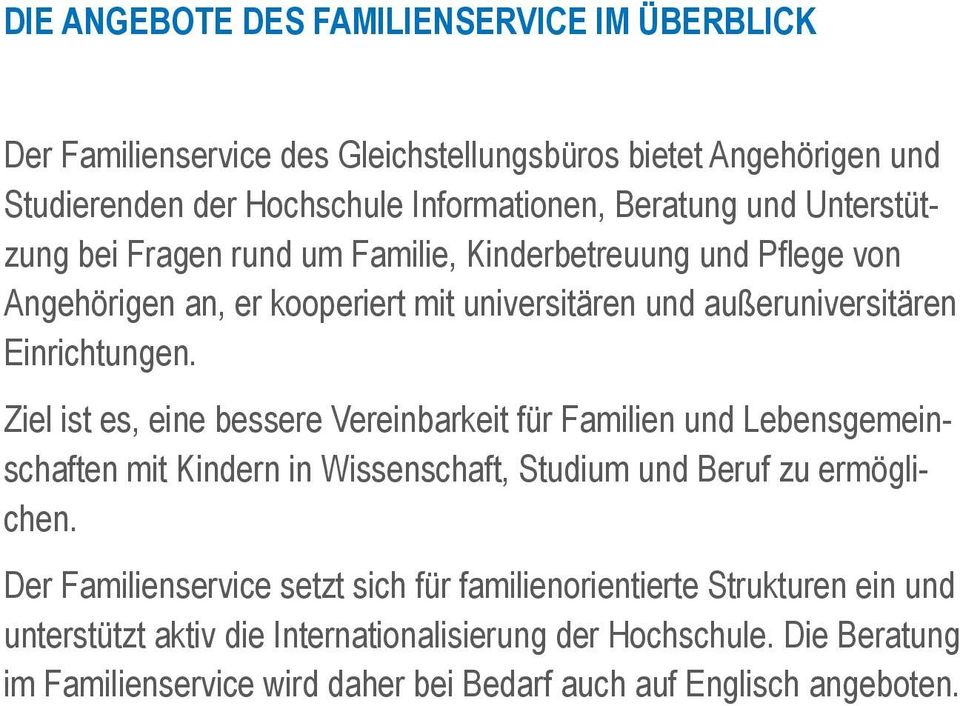 Ziel ist es, eine bessere Vereinbarkeit für Familien und Lebensgemeinschaften mit Kindern in Wissenschaft, Studium und Beruf zu ermöglichen.