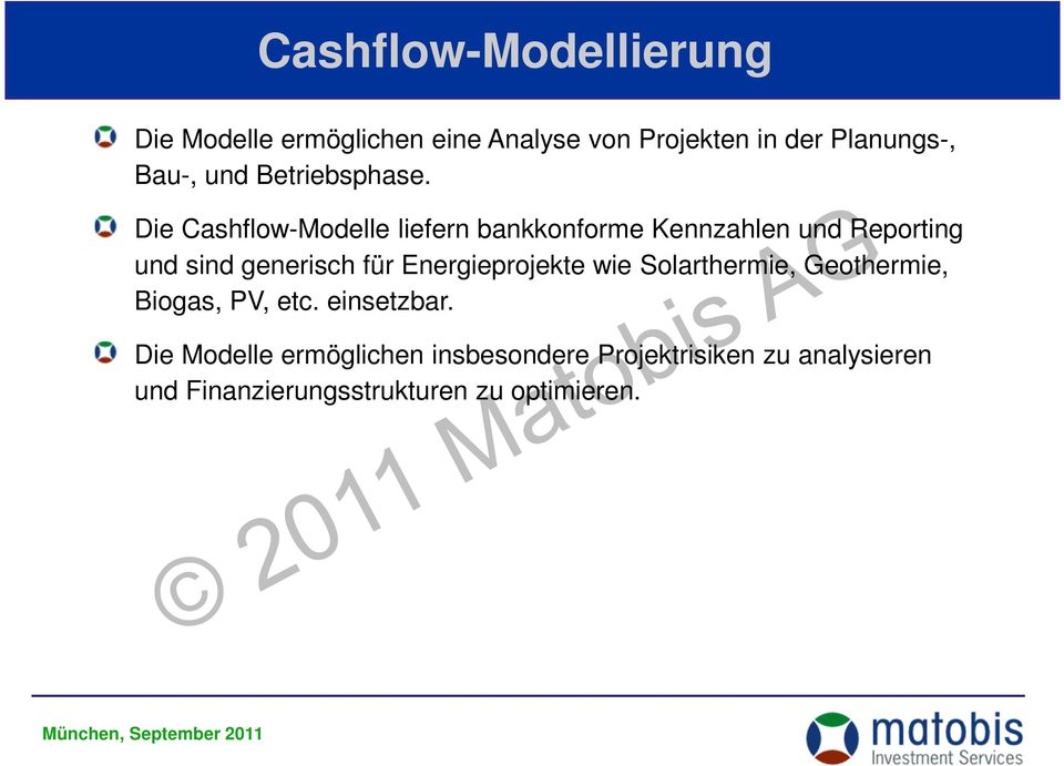 Die Cashflow-Modelle liefern bankkonforme Kennzahlen und Reporting und sind generisch für