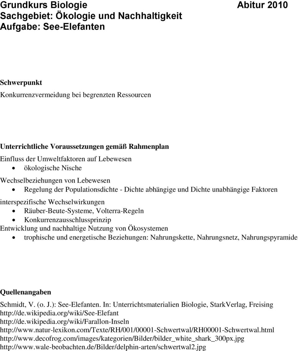 interspezifische Wechselwirkungen Räuber-Beute-Systeme, Volterra-Regeln Konkurrenzausschlussprinzip Entwicklung und nachhaltige Nutzung von Ökosystemen trophische und energetische Beziehungen: