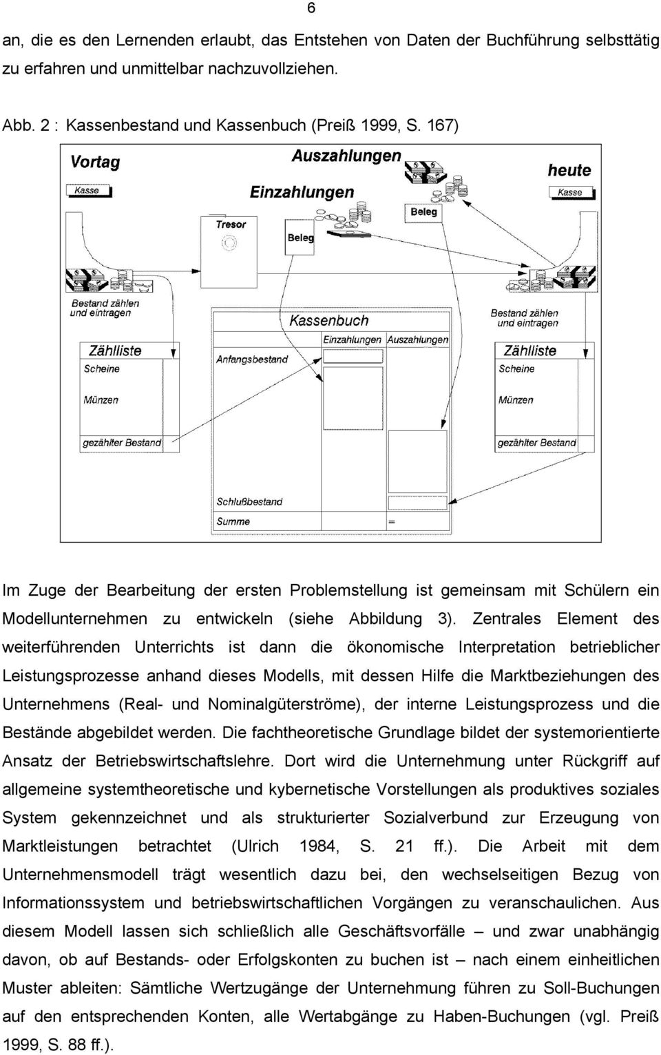 Zentrales Element des weiterführenden Unterrichts ist dann die ökonomische Interpretation betrieblicher Leistungsprozesse anhand dieses Modells, mit dessen Hilfe die Marktbeziehungen des Unternehmens