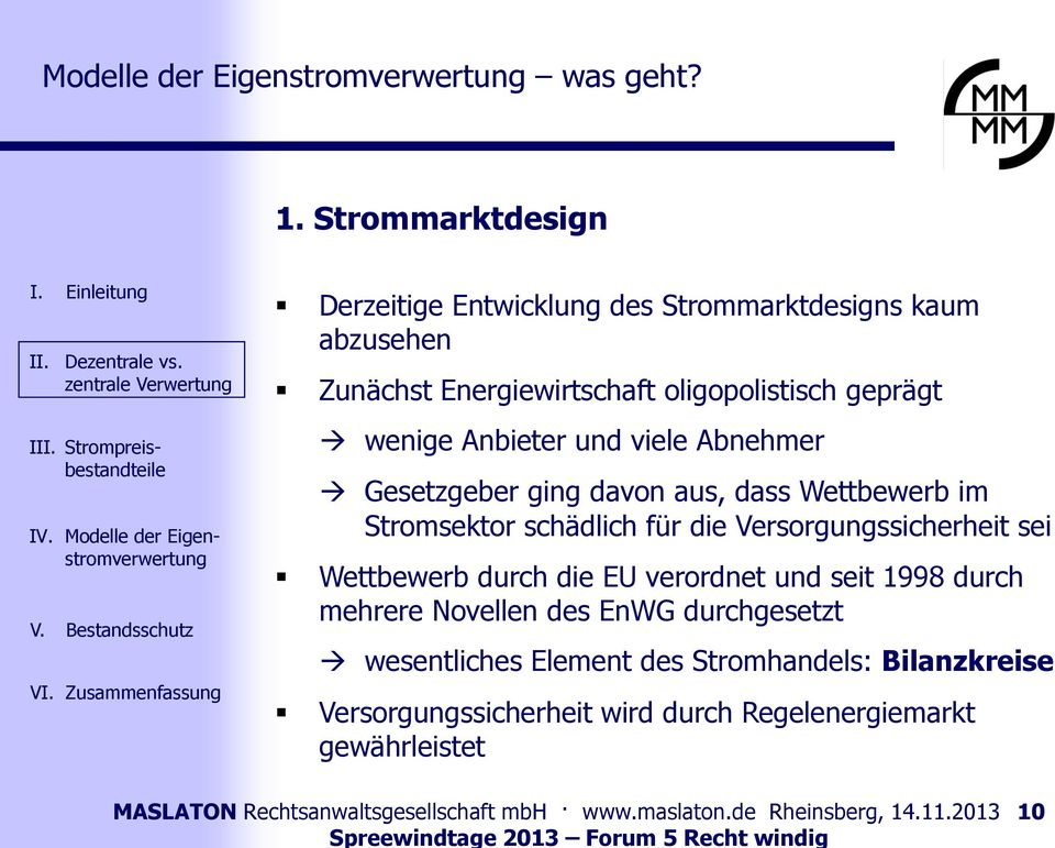 Anbieter und viele Abnehmer Gesetzgeber ging davon aus, dass Wettbewerb im Stromsektor schädlich für die Versorgungssicherheit sei