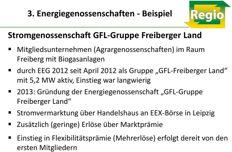 langwierig 2013: Gründung der Energiegenossenschaft GFL-Gruppe Freiberger Land Stromvermarktung über Handelshaus an EEX-Börse in