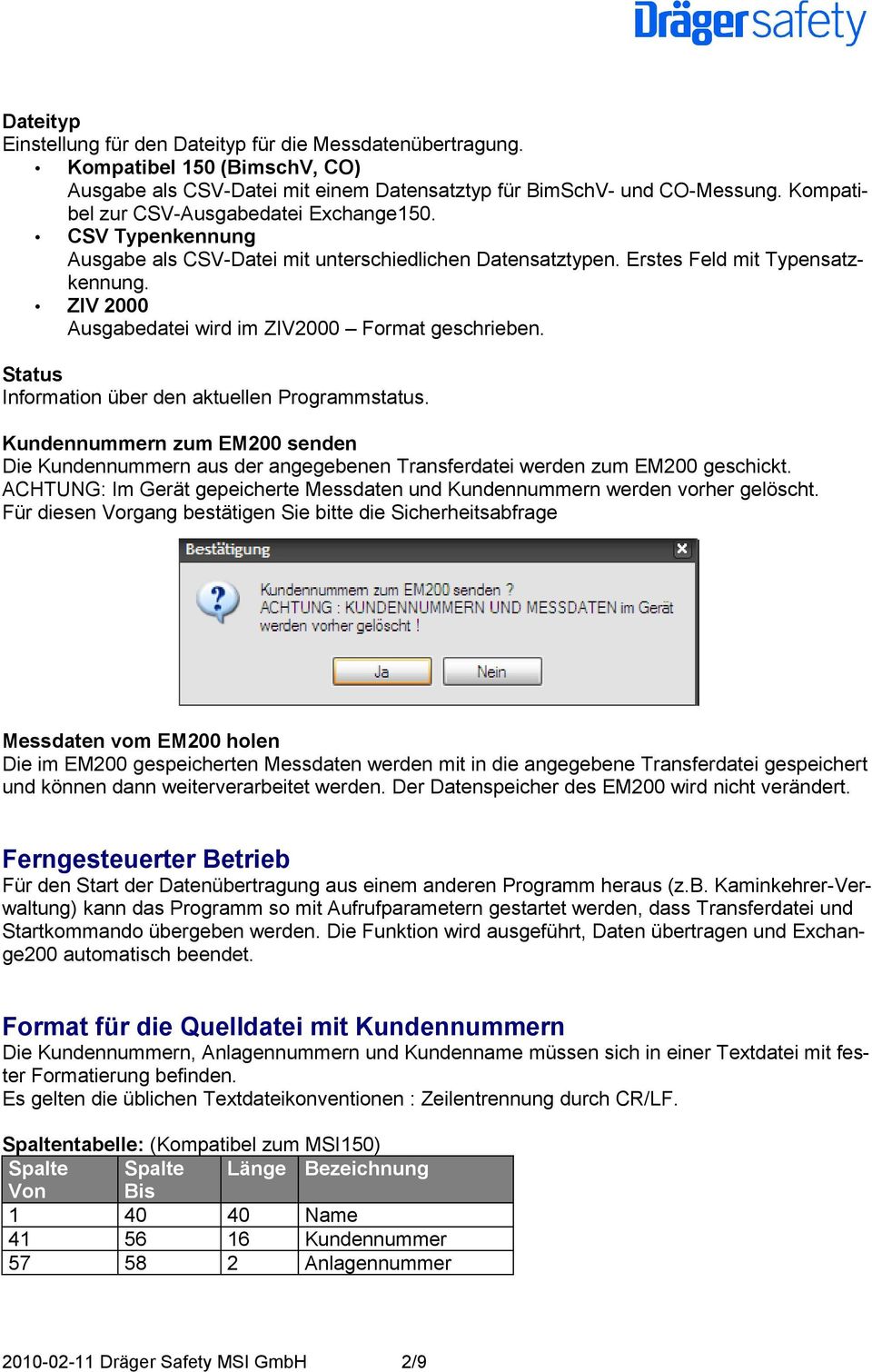 ZIV 2000 Ausgabedatei wird im ZIV2000 Format geschrieben. Status Information über den aktuellen Programmstatus.